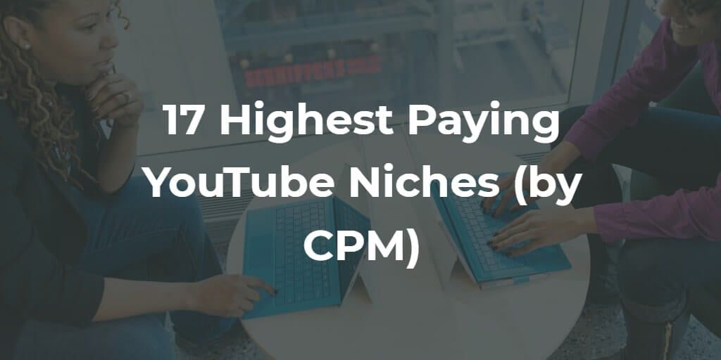 17+  Niches With Crazy High CPM Rates in 2023